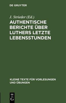 portada Authentische Berichte Über Luthers Letzte Lebensstunden (Kleine Texte für Vorlesungen und Übungen) (German Edition) (en Alemán)