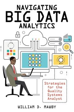 portada Navigating Big Data Analytics: Strategies for the Quality Systems Analyst (en Inglés)
