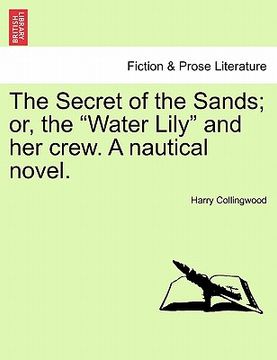 portada the secret of the sands; or, the "water lily" and her crew. a nautical novel. (in English)