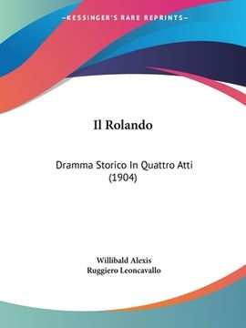 portada Il Rolando: Dramma Storico In Quattro Atti (1904) (en Italiano)