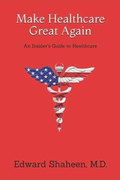 portada Make Healthcare Great Again: An Insider's Guide to Healthcare (in English)