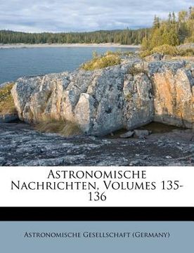 portada Astronomische Nachrichten, Volumes 135-136 (en Alemán)