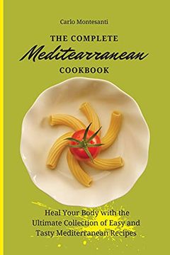 portada The Complete Mediterranean Cookbook: Heal Your Body With the Ultimate Collection of Easy and Tasty Mediterranean Recipes (en Inglés)