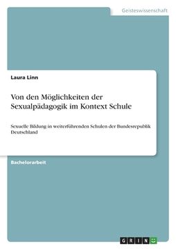 portada Von den Möglichkeiten der Sexualpädagogik im Kontext Schule: Sexuelle Bildung in weiterführenden Schulen der Bundesrepublik Deutschland (in German)