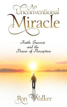 portada An Unconventional Miracle: Faith, Success and the Power of Perception (en Inglés)