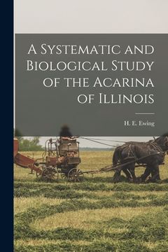 portada A Systematic and Biological Study of the Acarina of Illinois (en Inglés)