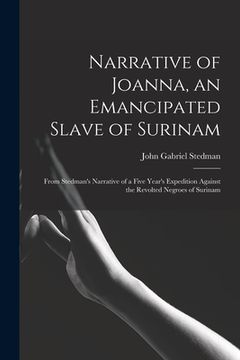 portada Narrative of Joanna, an Emancipated Slave of Surinam: From Stedman's Narrative of a Five Year's Expedition Against the Revolted Negroes of Surinam