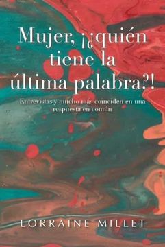 portada Mujer,¡ Quién Tiene la Última Palabra? Entrevistas y Mucho más Coinciden en una Respuesta en Común (in Spanish)