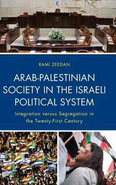 portada Arab-Palestinian Society in the Israeli Political System: Integration Versus Segregation in the Twenty-First Century (en Inglés)