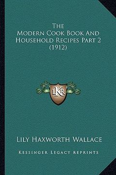 portada the modern cook book and household recipes part 2 (1912) (en Inglés)