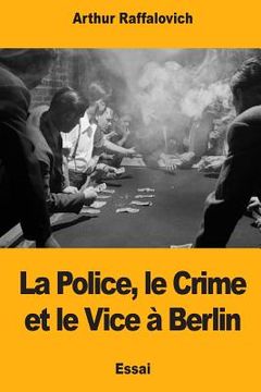 portada La Police, le Crime et le Vice à Berlin (in French)