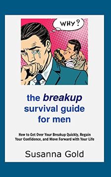 portada The Breakup Survival Guide for Men: How to get Over Your Breakup Quickly, Regain Your Confidence, and Move Forward With Your Life (en Inglés)