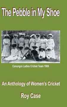 portada The Pebble in My Shoe: An Anthology of Women's Cricket (in English)