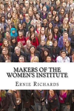 portada Makers of the Women's Institute: Profiles of Adelaide Hoodless, Madge Watt, Lady Denman, Grace Hadow, Lady Brunner and Cicely McCall