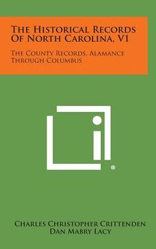 portada The Historical Records of North Carolina, V1: The County Records, Alamance Through Columbus (in English)