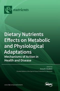 Dietary Nutrients Effects on Metabolic and Physiological Adaptations: Mechanisms of Action in Health and Disease (en Inglés)