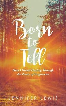portada Born to Tell: How I Found Healing Through the Power of Forgiveness