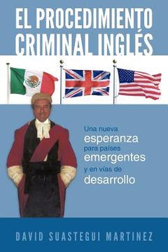 portada El Procedimiento Criminal Ingles: Una Nueva Esperanza Para Paises Emergentes y en Vias de Desarrollo