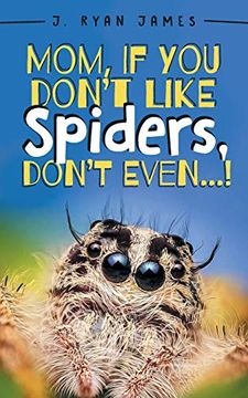 portada Mom, if you Don't Like Spiders, Don't Even!