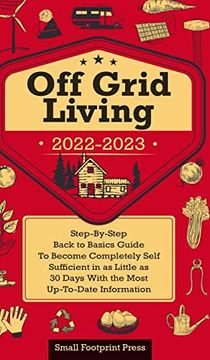 portada Off Grid Living 2022-2023: Step-By-Step Back to Basics Guide to Become Completely Self Sufficient in 30 Days With the Most Up-To-Date Information (in English)
