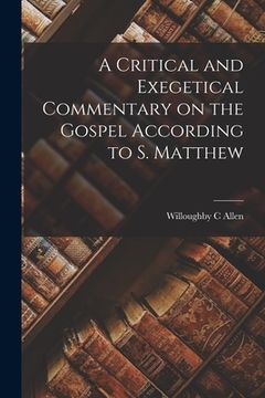 portada A Critical and Exegetical Commentary on the Gospel According to S. Matthew (en Inglés)