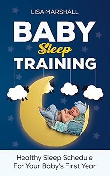 portada Baby Sleep Training: A Healthy Sleep Schedule for Your Baby'S First Year (What to Expect new Mom) (5) (Positive Parenting) (in English)