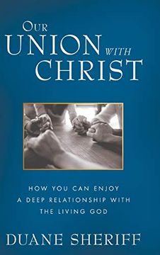 portada Our Union With Christ: How you can Enjoy a Deep Relationship With the Living god (in English)