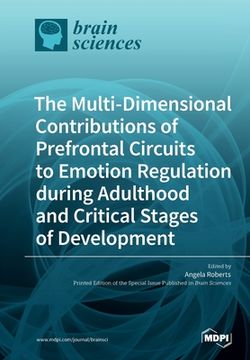 portada The Multi-Dimensional Contributions of Prefrontal Circuits to Emotion Regulation during Adulthood and Critical Stages of Development (in English)