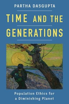 portada Time and the Generations: Population Ethics for a Diminishing Planet (Kenneth j. Arrow Lecture Series) (en Inglés)