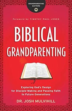 portada Biblical Grandparenting: Exploring God's Design for Disciple-Making and Passing Faith to Future Generations (Grandparenting Matters) (en Inglés)