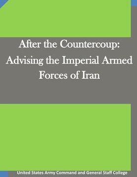 portada After the Countercoup: Advising the Imperial Armed Forces of Iran (en Inglés)