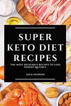 portada Super Keto Diet Recipes: The Most Delicious Recipes to Lose Weight Quickly