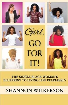 portada Girl, Go For It!: The Single Black Woman's Blueprint to Living Life Fearlessly (en Inglés)