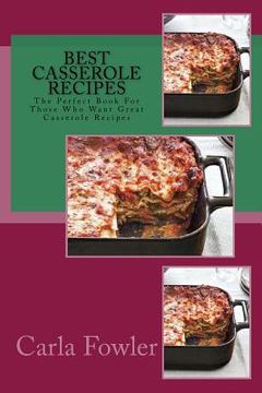 portada Best Casserole Recipes: The Perfect Book For Those Who Want Great Casserole Recipes (en Inglés)
