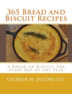 portada 365 Bread and Biscuit Recipes: A Bread or Biscuit For Every Day of the Year (en Inglés)