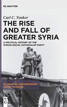 portada The Rise and Fall of Greater Syria: A Political History of the Syrian Social Nationalist Party: 1 (de Gruyter Contemporary Social Sciences, 1) (in English)