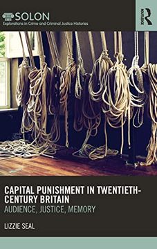 portada Capital Punishment in Twentieth-Century Britain: Audience, Justice, Memory (Routledge Solon Explorations in Crime and Criminal Justice Histories) (in English)