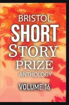 portada Bristol Short Story Prize Anthology Volume 16 