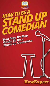 portada How to be a Stand up Comedian: Your Step by Step Guide to be a Stand up Comedian (in English)