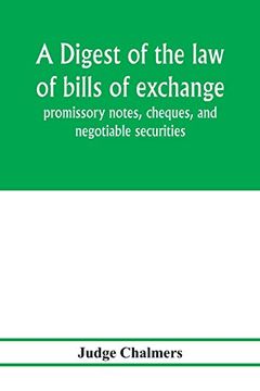 portada A Digest of the law of Bills of Exchange, Promissory Notes, Cheques, and Negotiable Securities (in English)