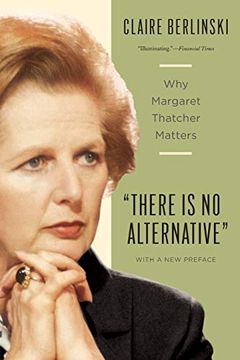 portada There is no Alternative: Why Margaret Thatcher Matters 