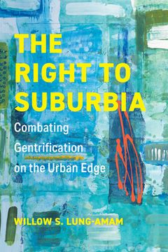 portada The Right to Suburbia: Combating Gentrification on the Urban Edge (en Inglés)