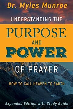 portada Understanding the Purpose and Power of Prayer: How to Call Heaven to Earth (en Inglés)
