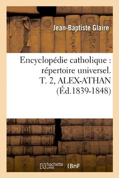 portada Encyclopedie Catholique: Repertoire Universel. T. 2, Alex-Athan (Ed.1839-1848) (Généralités)
