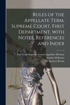 portada Rules of the Appellate Term, Supreme Court, First Department, With Notes, References and Index (en Inglés)