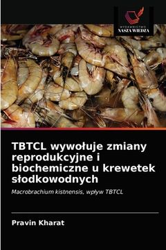 portada TBTCL wywoluje zmiany reprodukcyjne i biochemiczne u krewetek slodkowodnych (en Polaco)