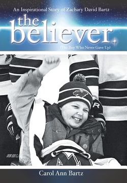 portada The Believer: An Inspirational Story of Zachary David Bartz (The Boy Who Never Gave Up) (en Inglés)