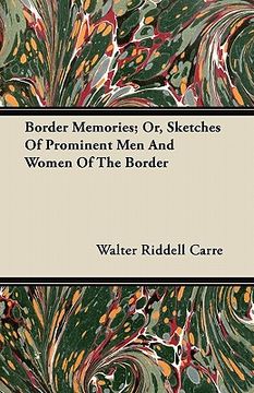 portada border memories; or, sketches of prominent men and women of the border (en Inglés)
