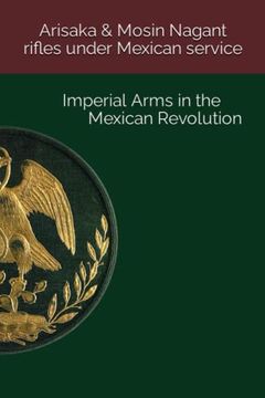portada Arisaka & Mosin Nagant rifles under Mexican service: Imperial Arms in the Mexican Revolution (en Inglés)