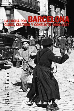 portada La Lucha por Barcelona: Clase, Cultura y Conflicto 1898-1937 (Alianza Ensayo) (in Spanish)